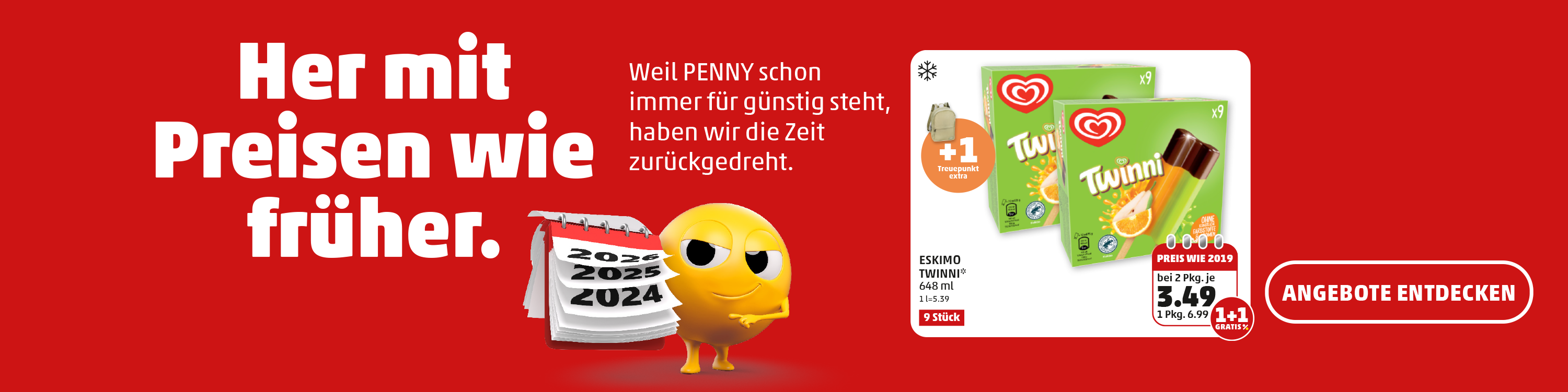 Her mit Preisen wie früher! Weil PENNY schon immer für günstig steht, haben wir die Zeit zurückgedreht! Jetzt viele Preise wie früher in unseren Filialen von morgen entdecken.