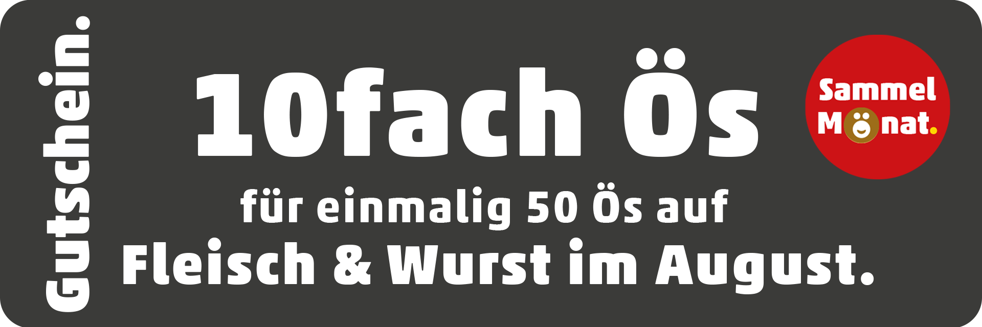Gutschein 10fach Ös für einmalig 50 Ös auf Fleisch & Wurst im August