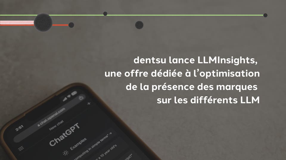 IA génératives : les marques reprennent le lead sur leur visibilité avec LLMInisghts, l'outil propriétaire de dentsu