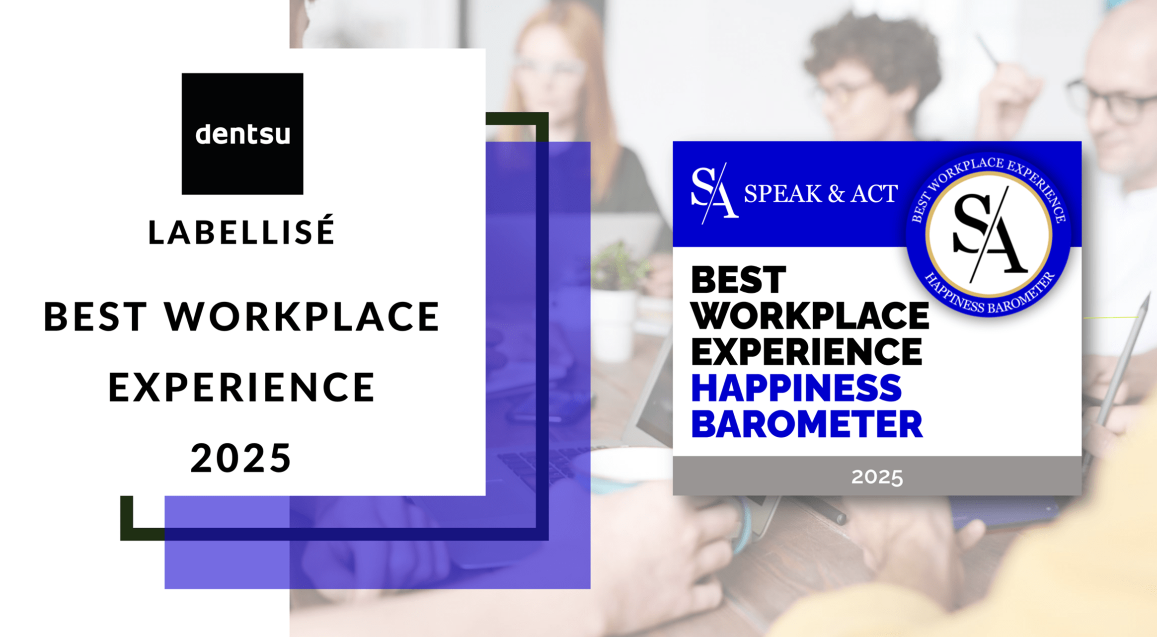 dentsu France obtient le label Best Workplace Experience 2025 de Speak & Act, plébiscité par les collaborateurs