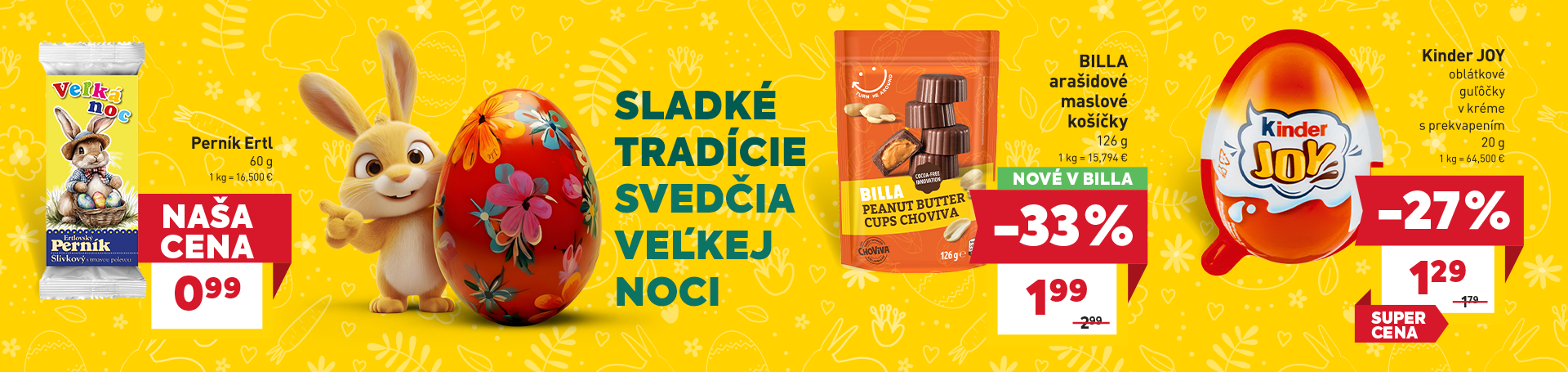 BILLA Aktuálny leták: Perník Ertl 60 g za 0,99 eur, BILLA arašidové maslové košíčky 126 g za 1,99 eur, Kinder JOY za 1,29 eur