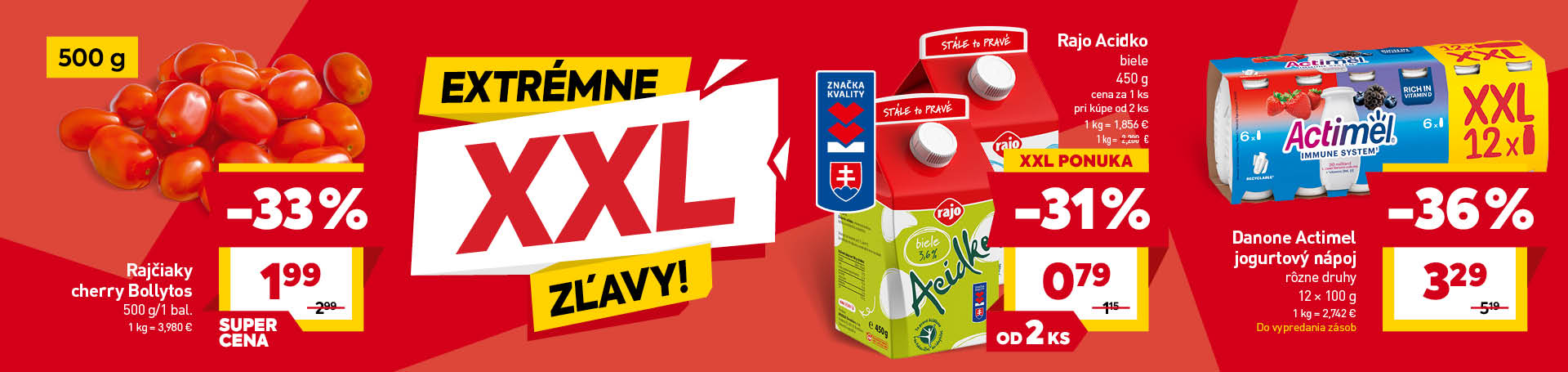 Aktuálny leták: Rajčiaky cherry Bollytos 500 g/1 bal za 1,99 eur, Rajo Acidko biele 450 g za 0,79 eur od 2 ks, Danone Actimel jogurtový nápoj rôzne druhy 12 x 100 g za 3,29 eur