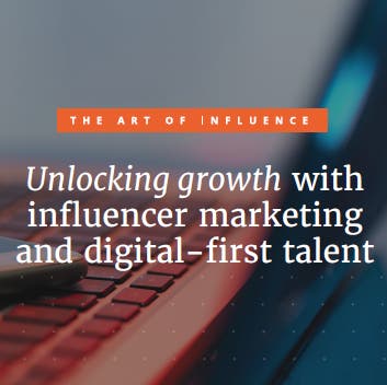 The Art of Influence: Unlocking growth with influencer marketing and digital-first talent