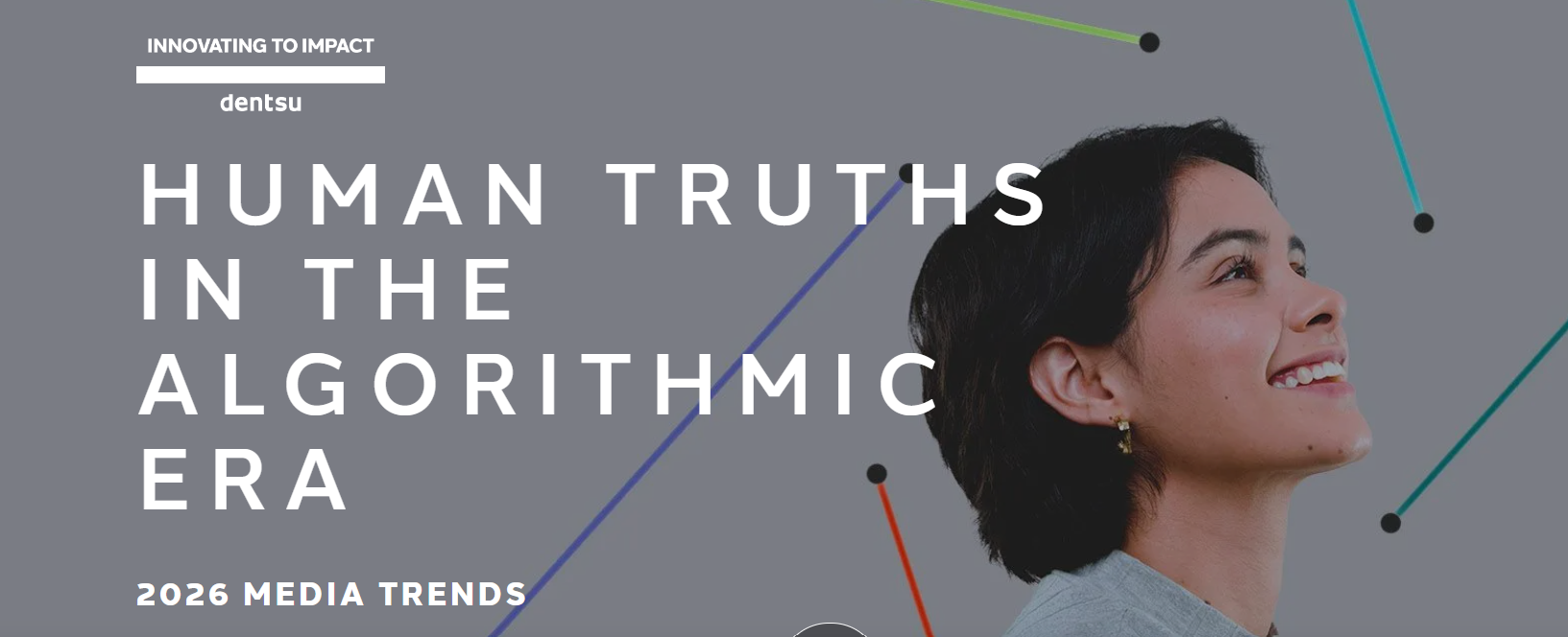 Human Truths in the Algorithmic Era: dentsu’s 2026 Media Trends Report