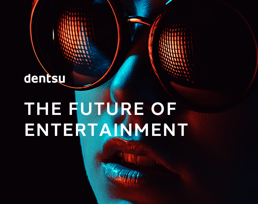 The Future of Entertainment - from dentsu Intelligence
