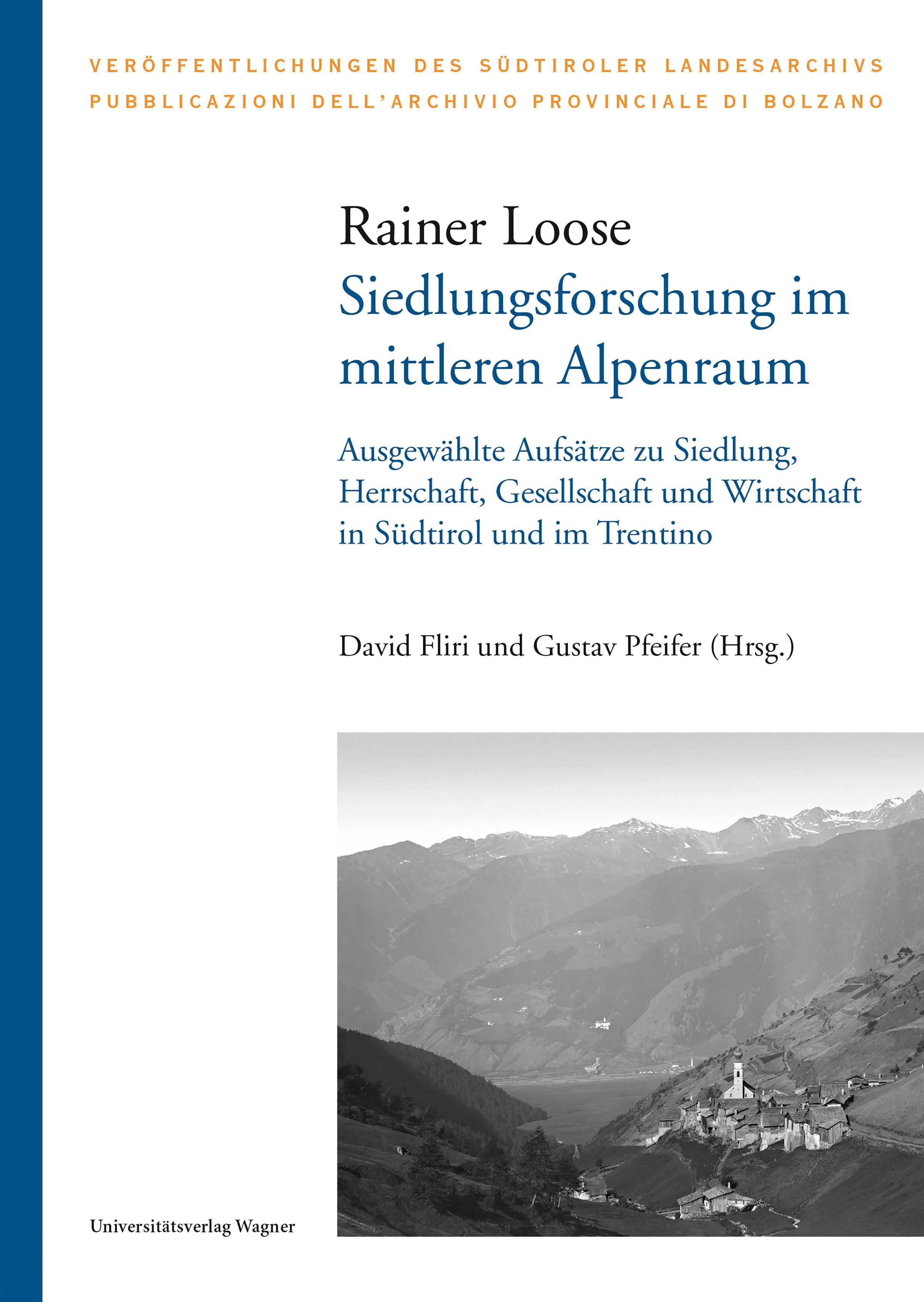 53. Rainer Loose, Siedlungsforschung im mittleren Alpenraum. Ausgewählte Aufsätze zu Siedlung, Herrschaft, Gesellschaft und Wirtschaft in Südtirol und im Trentino, hrsg. von David Fliri und Gustav Pfeifer