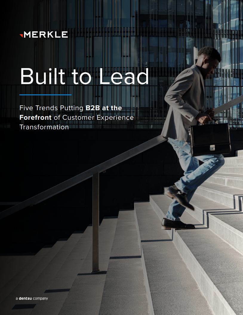 Merkle's Built To Lead - Five Trends Putting B2B at the Forefront of Customer Experience Transformation