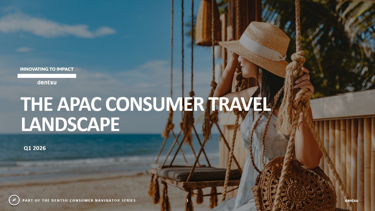 Dentsu Consumer Navigator - APAC Edition - Travel - Q1 2026