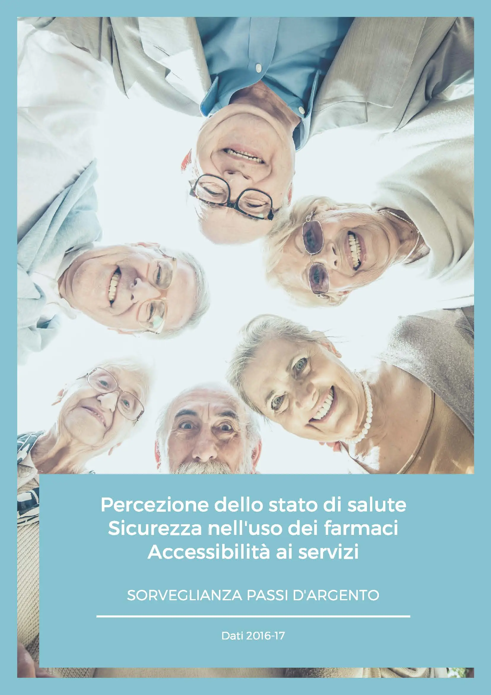 Sorveglianza Passi d'Argento: percezione dello stato di salute, sicurezza nell’uso dei farmaci, accessibilità ai servizi (dati 2016-17)