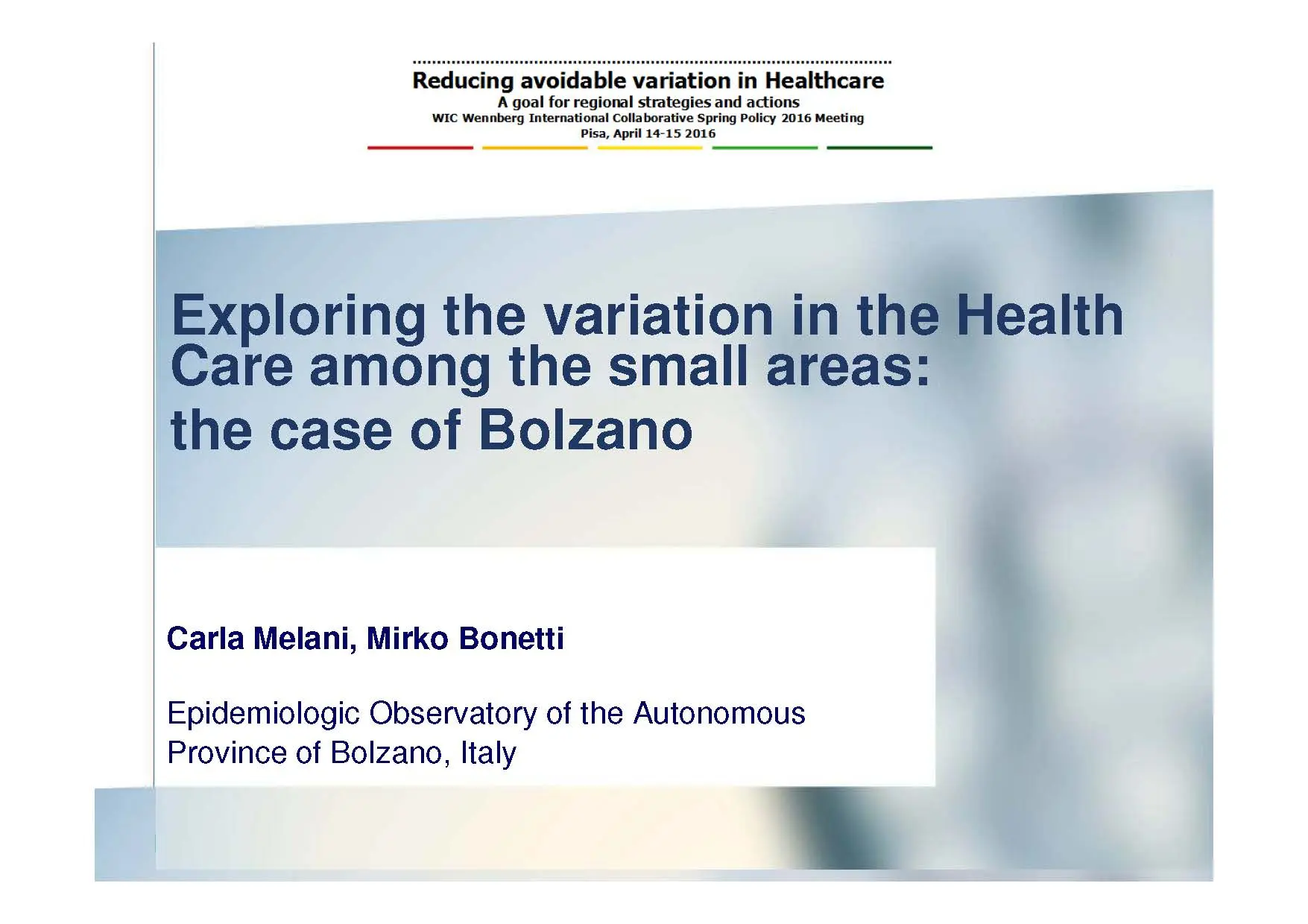 Exploring the variation in the Health Care among the small areas: the case of Bolzano, Wennberg International Collaborative (WIC), Pisa (Italia), 14-15.04.2016