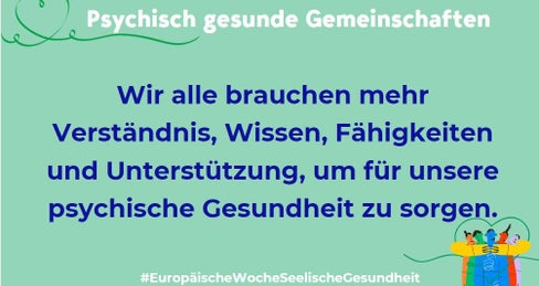 Psychische Gesundheit und Wohlbefinden geht uns alle an und soll in Gemeinden, Schulen, Arbeitsplatz im Sinne der Gesundheitskompetenz gefördert werden