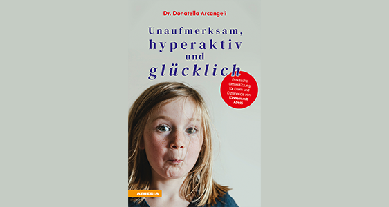 „Unaufmerksam, hyperaktiv und glücklich“ von Donatella Arcangeli, Primaria des Dienstes für Kinder- und Jugendpsychiatrie und -psychotherapie im Südtiroler Sanitätsbetrieb