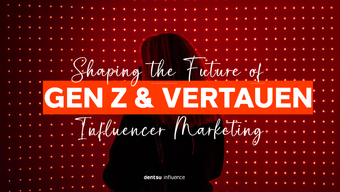 The Future of Influencer Marketing - Gen Z & Vertrauen