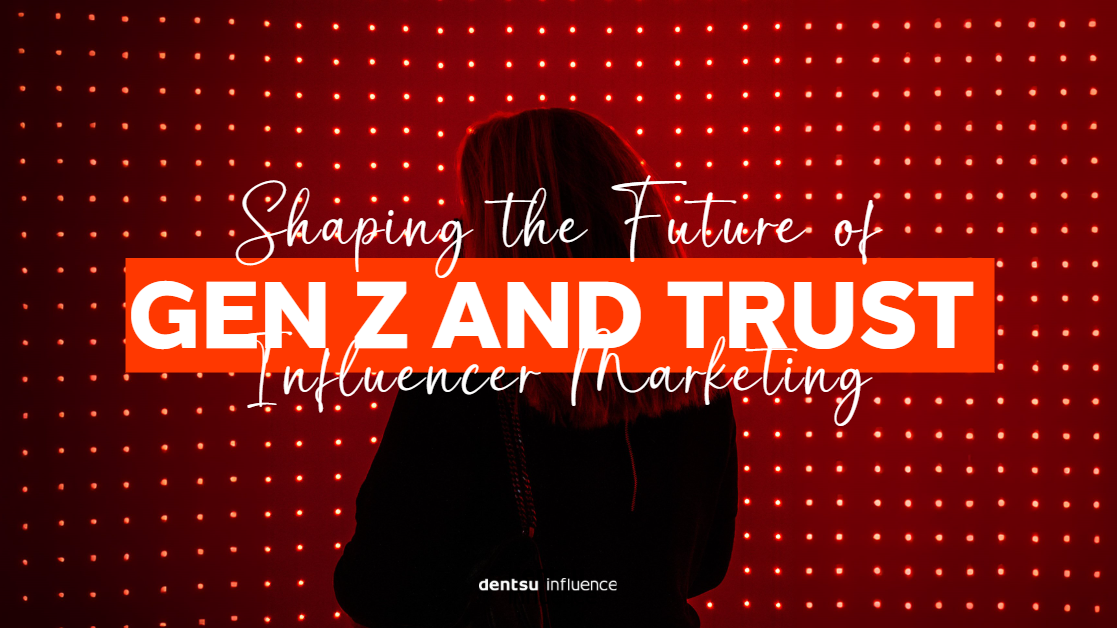 The Future of Influencer Marketing - Gen Z & Vertrauen