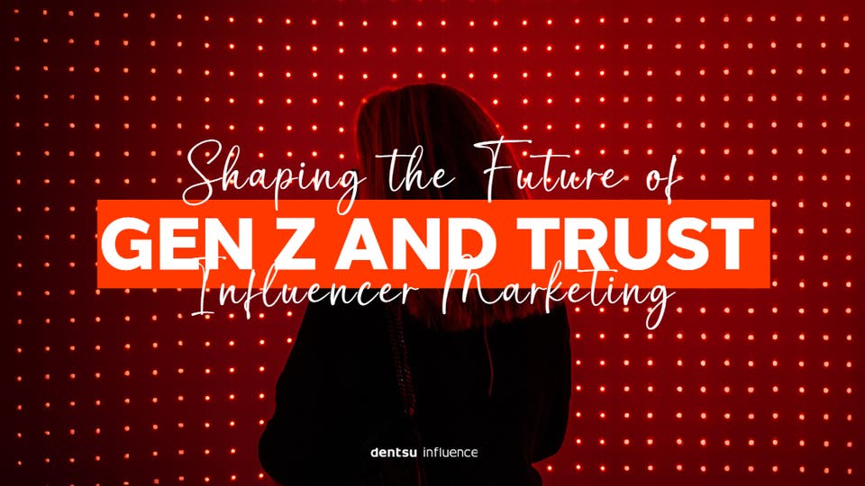 The Future of Influencer Marketing - Gen Z & Vertrauen