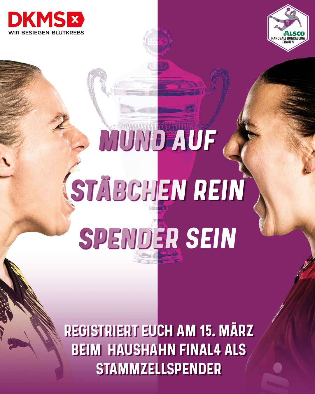 Zwei Frauen, die sich gegenüberstehen und anschreien. Zwischen beiden steht der Slogan "Mund auf. Stäbchen rein. Spender sein." und darunter die Daten des Final4 am 15.März 2026. 