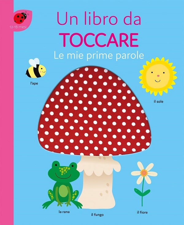 Le mie prime parole. Un libro da toccare
