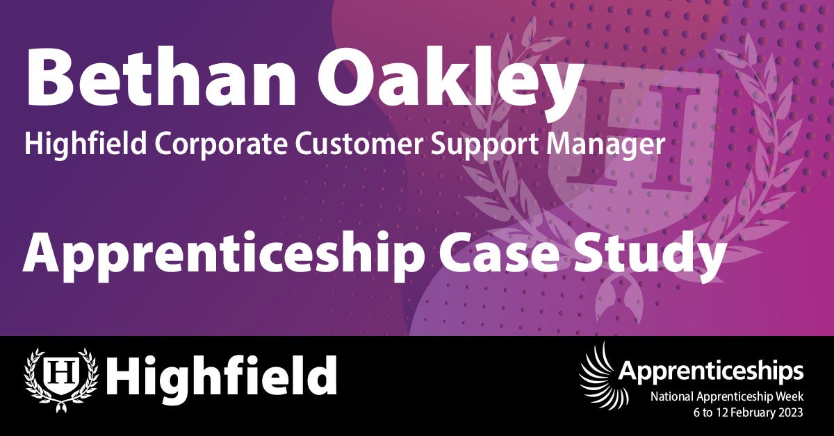 Bethan Oakley | Apprentice Case Study | Highfield | Highfield