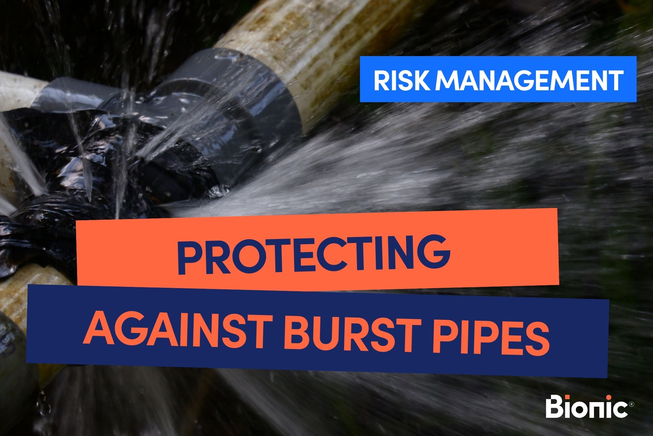 Bionic branded image with text 'Protecting against burst pipes' with a burst pipe in the background and the Bionic branded logo in the right hand corner