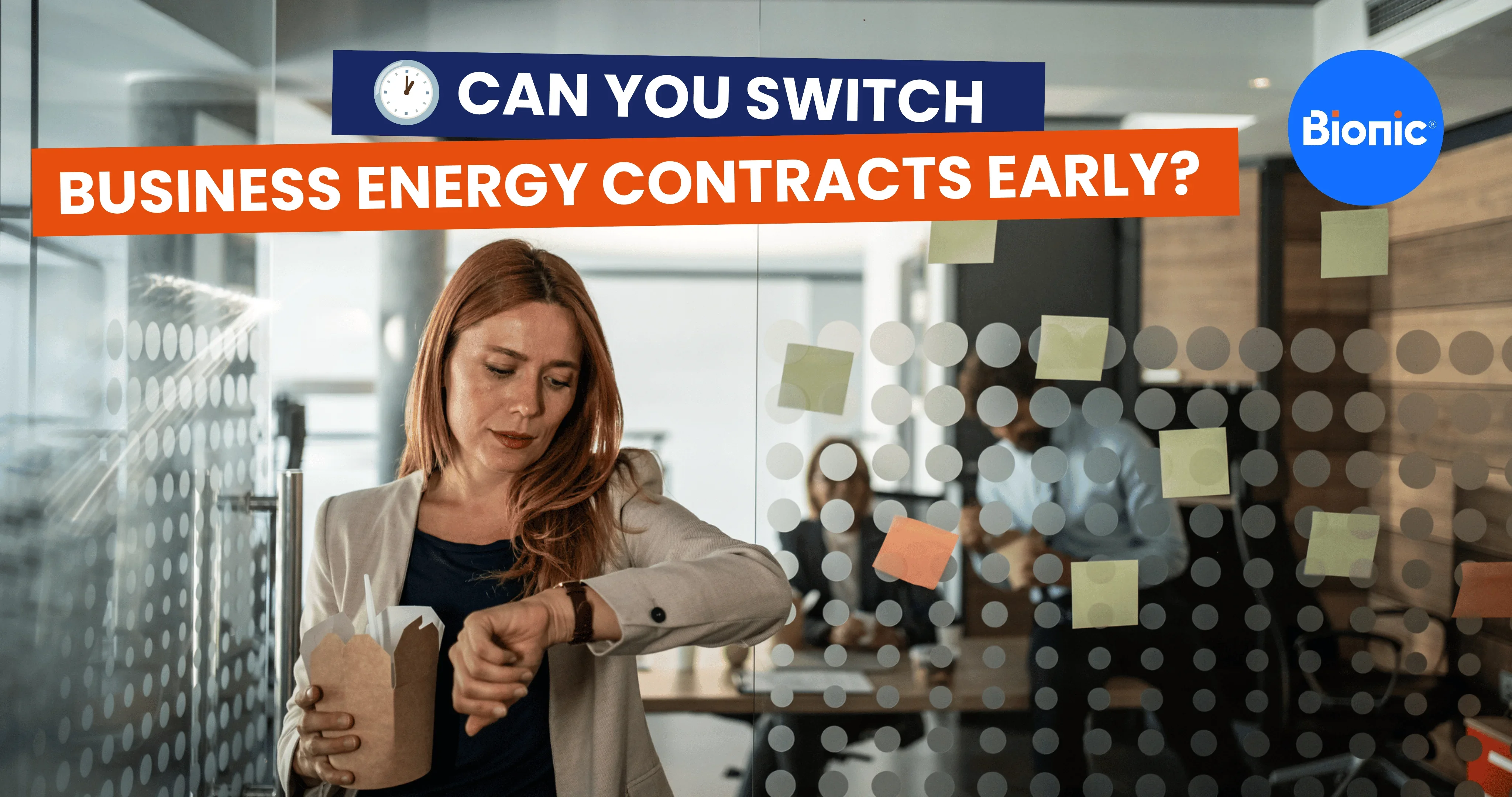 Person in an office looks at a wristwatch while holding a takeaway lunch container, with the headline “Can You Switch Business Energy Contracts Early?” and the Bionic logo displayed above.