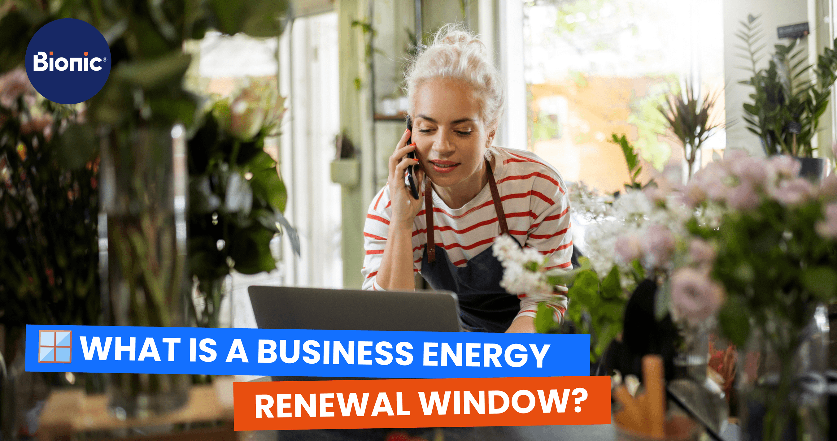 Business owner is working in flower shop using laptop and smart phone. Caption reads: What is a business energy renewal window?