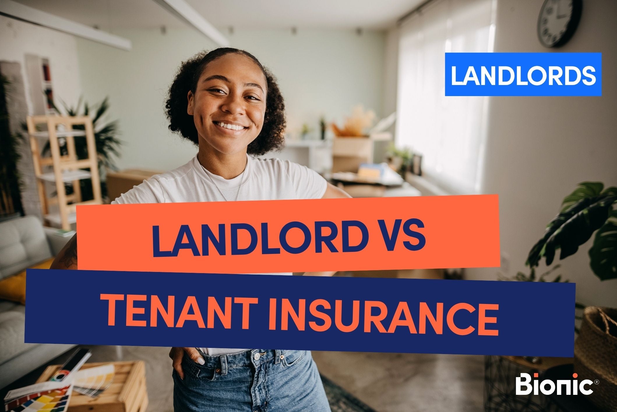 Bionic branded image with title 'landlord vs tenant insurance' with image of female tenant in her flat in the background.