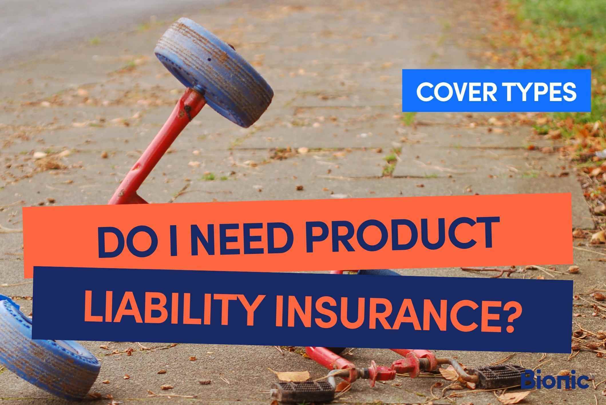 Bionic branded graphic with text 'do I need product liability insurance?' with a image of a broken child's tricycle in the background.