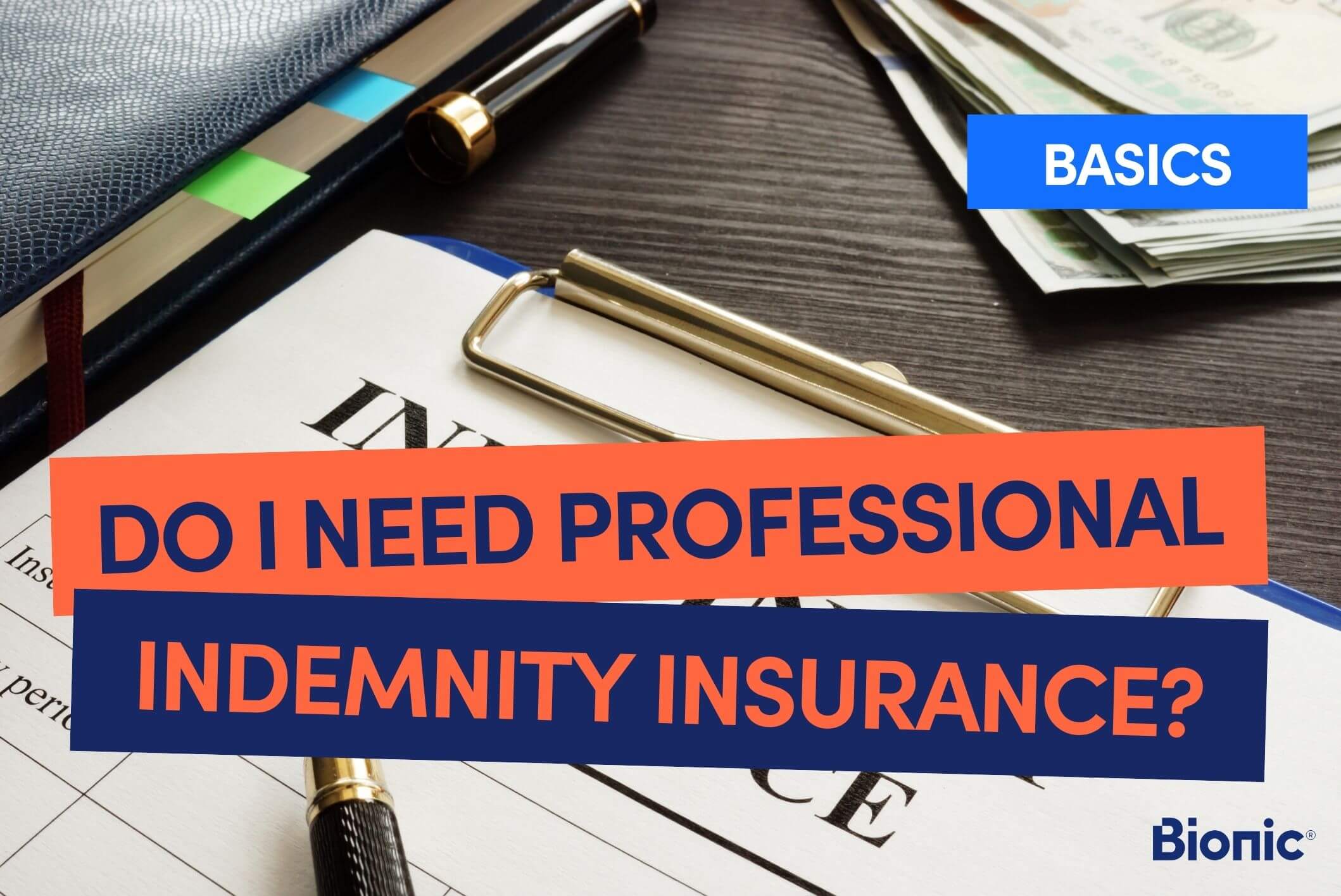 Bionic branded image with text 'do I need professional indemnity insurance?' with background of a desk, clipboard with a piece of paper stating 'indemnity insurance'. Blue Bionic logo in the righthand bottom corner.