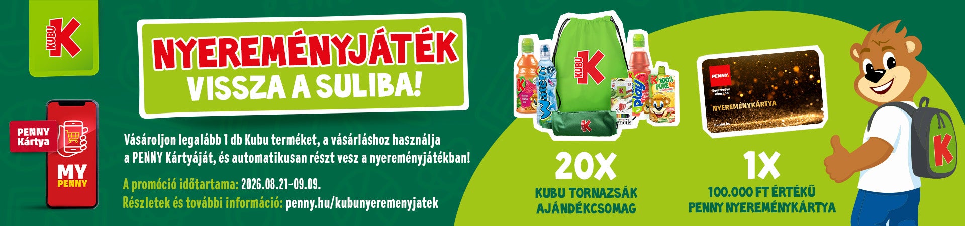 Kubu nyereményjáték, Vissza a suliba, Vásárolj Penny Kártyával legalább 1 Kubu terméket és automatikusan részt veszel a nyereményjátékban! A promóció időtartama: 2026.08.21-.09.09.