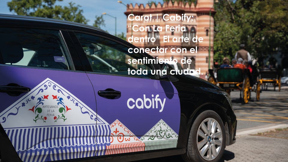 Carat | Cabify: “Con La Feria dentro” El arte de conectar con el sentimiento de toda una ciudad.
