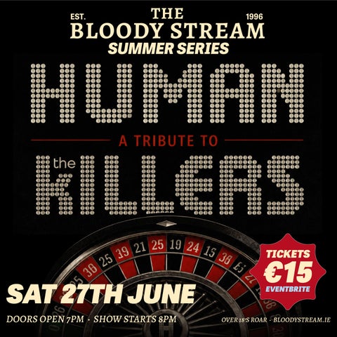 HUMAN - A tribute to The Killers. Saturday 27th June - doors open 7pm, show starts 8pm. Tickets €15 - over 18s only. Complimentary drink included in ticket price.