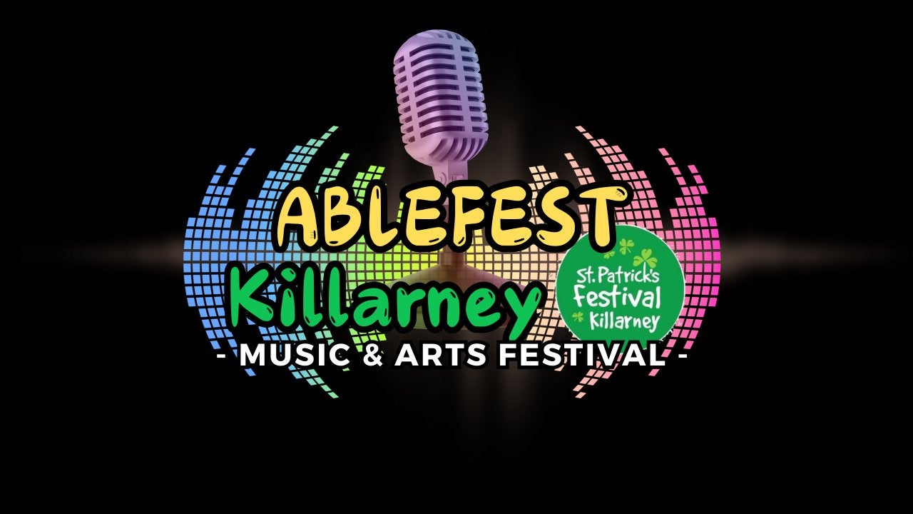 Ablefest — Killarney’s Ultimate Inclusive Festival!