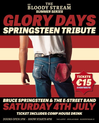 Glory Days - A Tribute Band to Bruce Springsteen and The E-Street Band. Saturday 4th July, doors open 7pm, show starts 8pm, ticket price includes complimentary house drink. Over 18s only.