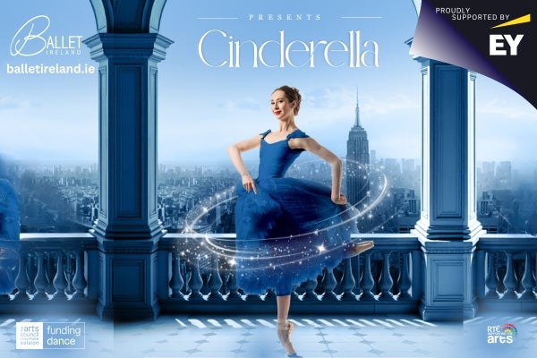 Ballet Ireland's Cinderella Poster, proudly supported by EY Ireland. Funded by The Arts Council and supported by RTE Supporting the Arts.