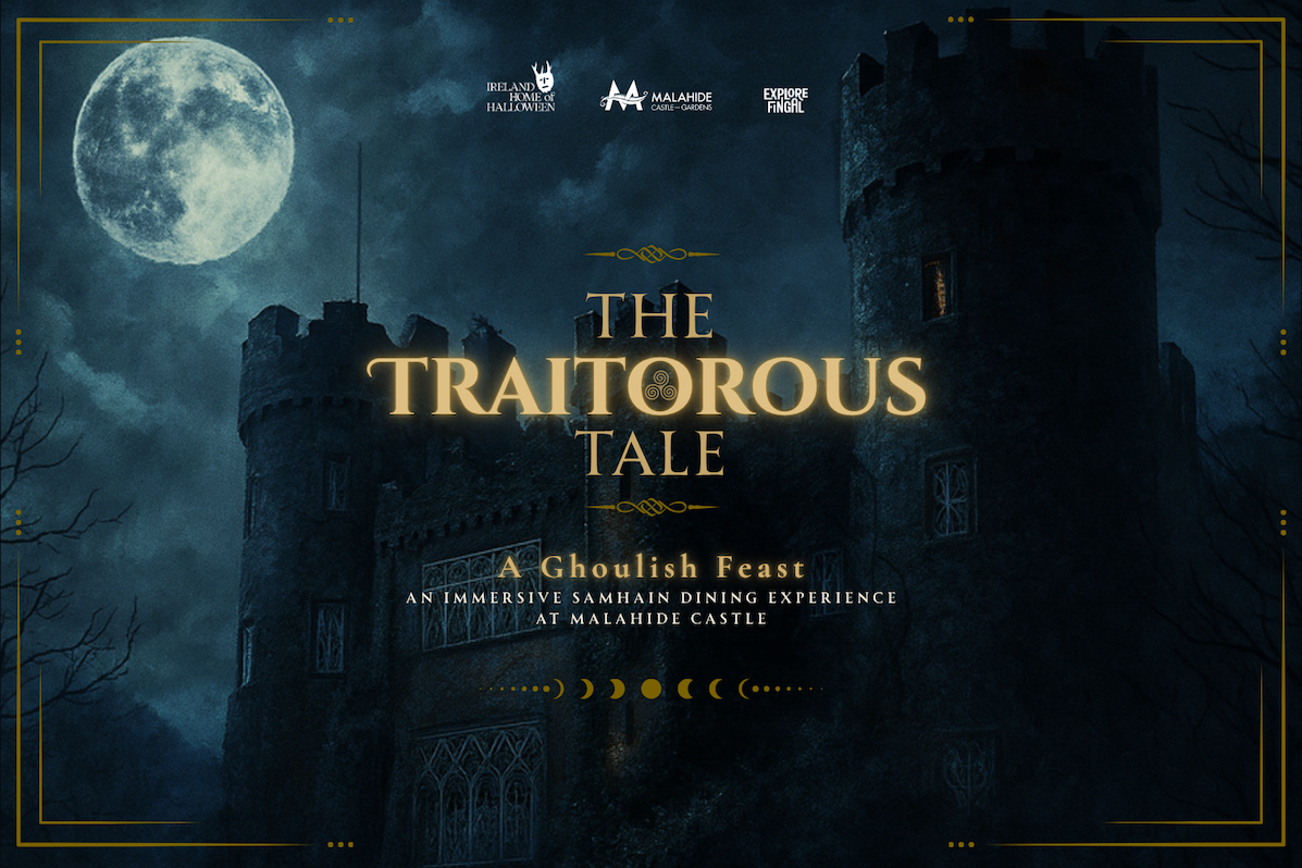 A dark castle under a full moon with text: “A Traitorous Tale, A Ghoulish Feast. An immersive Samhain dining experience.” Ireland’s Home of Halloween, Malahide Castle, and Explore Fingal logos are featured.