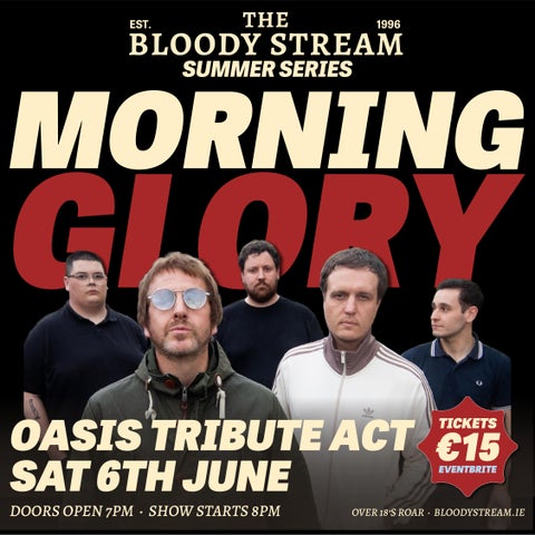Join us for the start of the Bloody Stream Summer Series - with live music from Morning Glory, a Dublin-based Oasis Tribute Band!