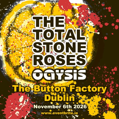 The Total Stone Roses & OaYsis (SOLD OUT)