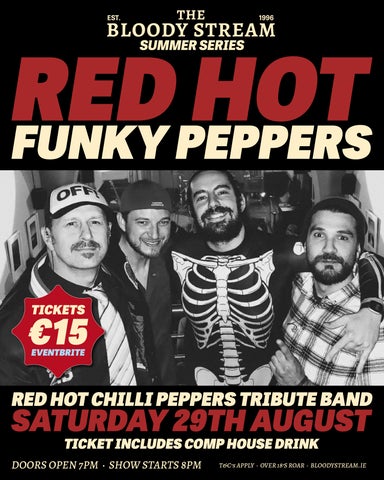 The Bloody Stream Summer Series -  Red Hot Funky Peppers - a Red Hot Chilli Peppers tribute band! Saturday 29th August, doors open 7pm, show starts 8pm, ticket price includes complimentary house drink. Over 18s only.