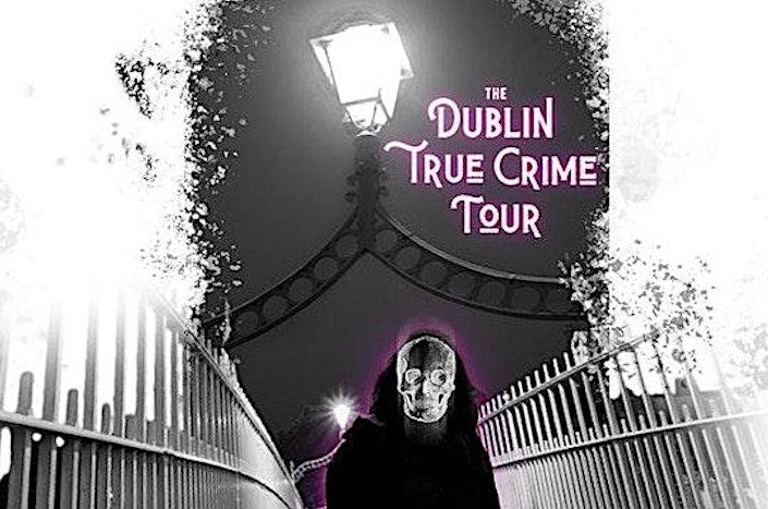 Dublin True Crime Walking Tour