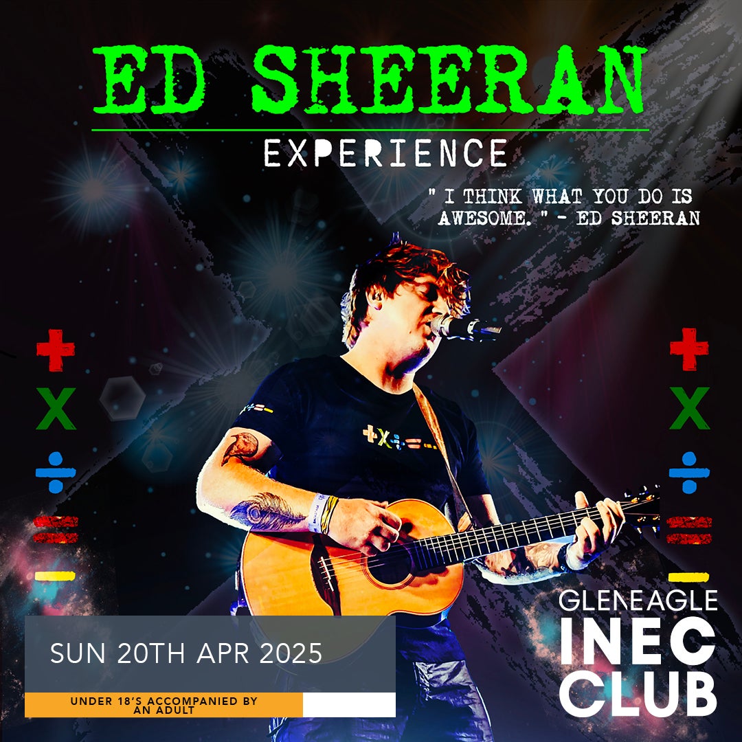 Ed Sheeran Experience | April 20th | Gleneagle INEC Club