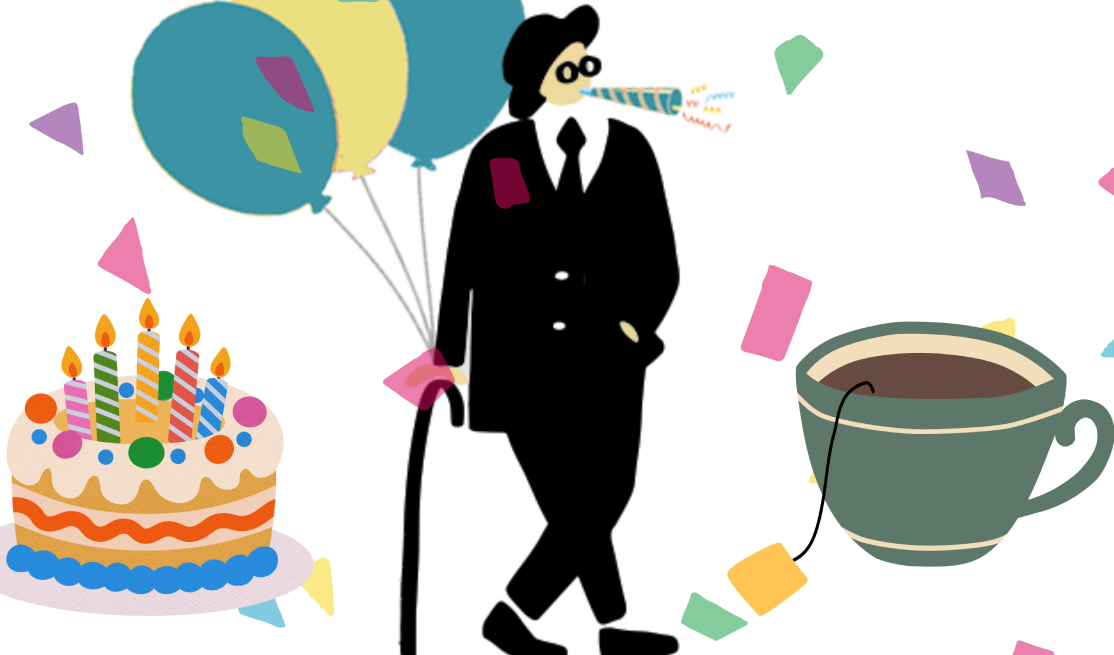 Happy Birthday Mr Joyce! simple cartoon type images of a birthday cake, a man in black suit with walking cane and a cup of tea.