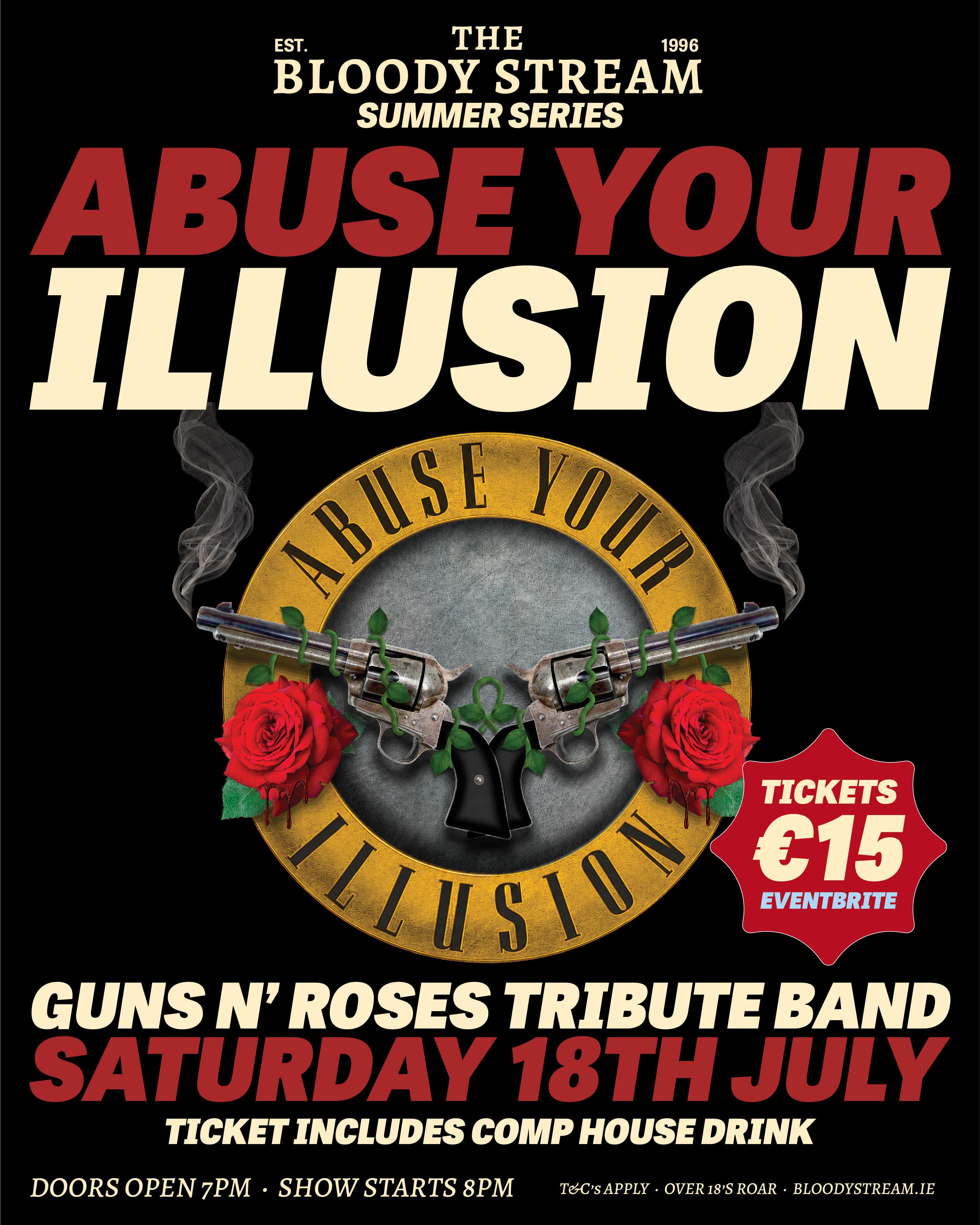 The Bloody Stream Summer Series - Abuse Your Illusion - a Guns 'n' Roses Tribute Band. Saturday 18th July, doors open 7pm, show starts 8pm, ticket price includes complimentary house drink. Over 18s only.