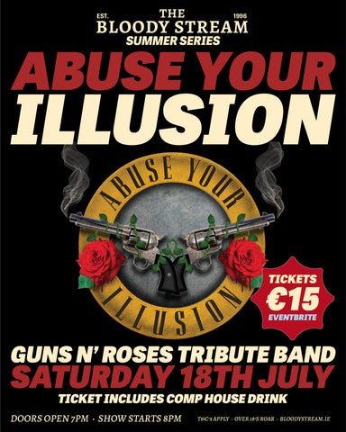 The Bloody Stream Summer Series - Abuse Your Illusion - a Guns 'n' Roses Tribute Band. Saturday 18th July, doors open 7pm, show starts 8pm, ticket price includes complimentary house drink. Over 18s only.