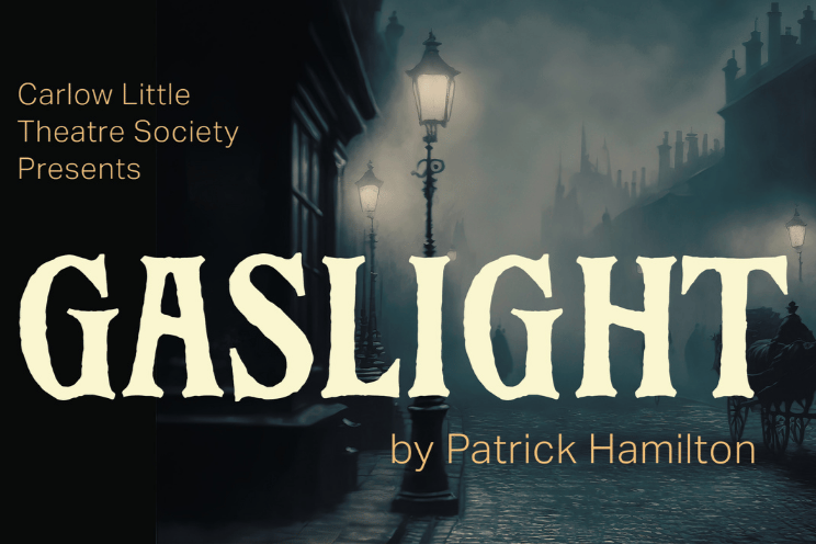Carlow Little Theatre Society Presents Gaslight by Patrick Hamilton