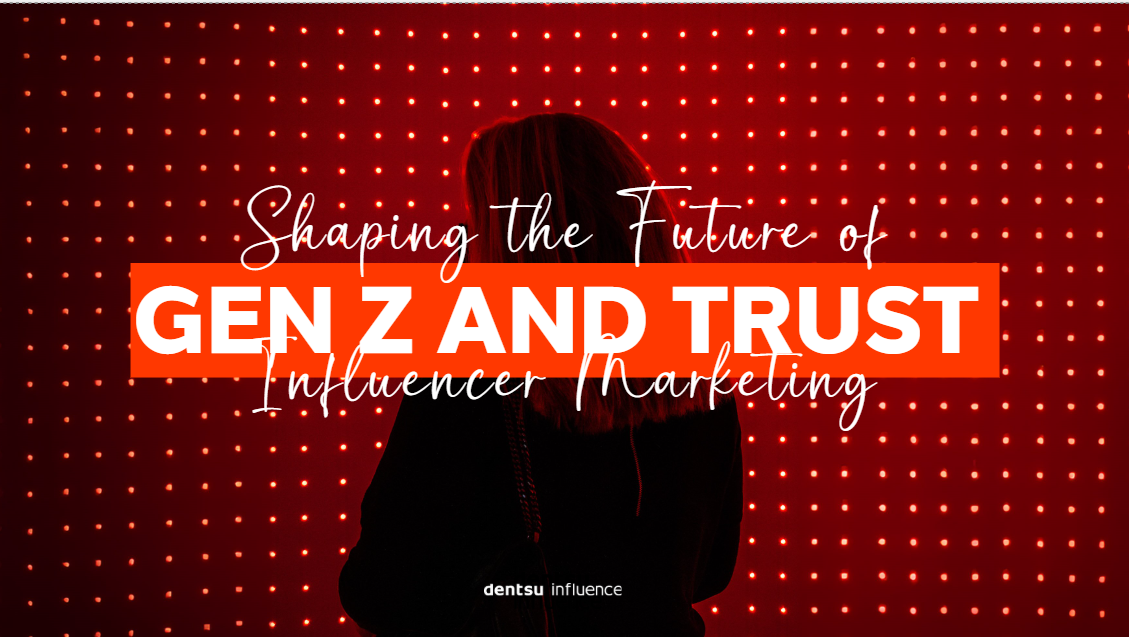 Shaping The Future Of Influencer Marketing - Gen Z And Trust