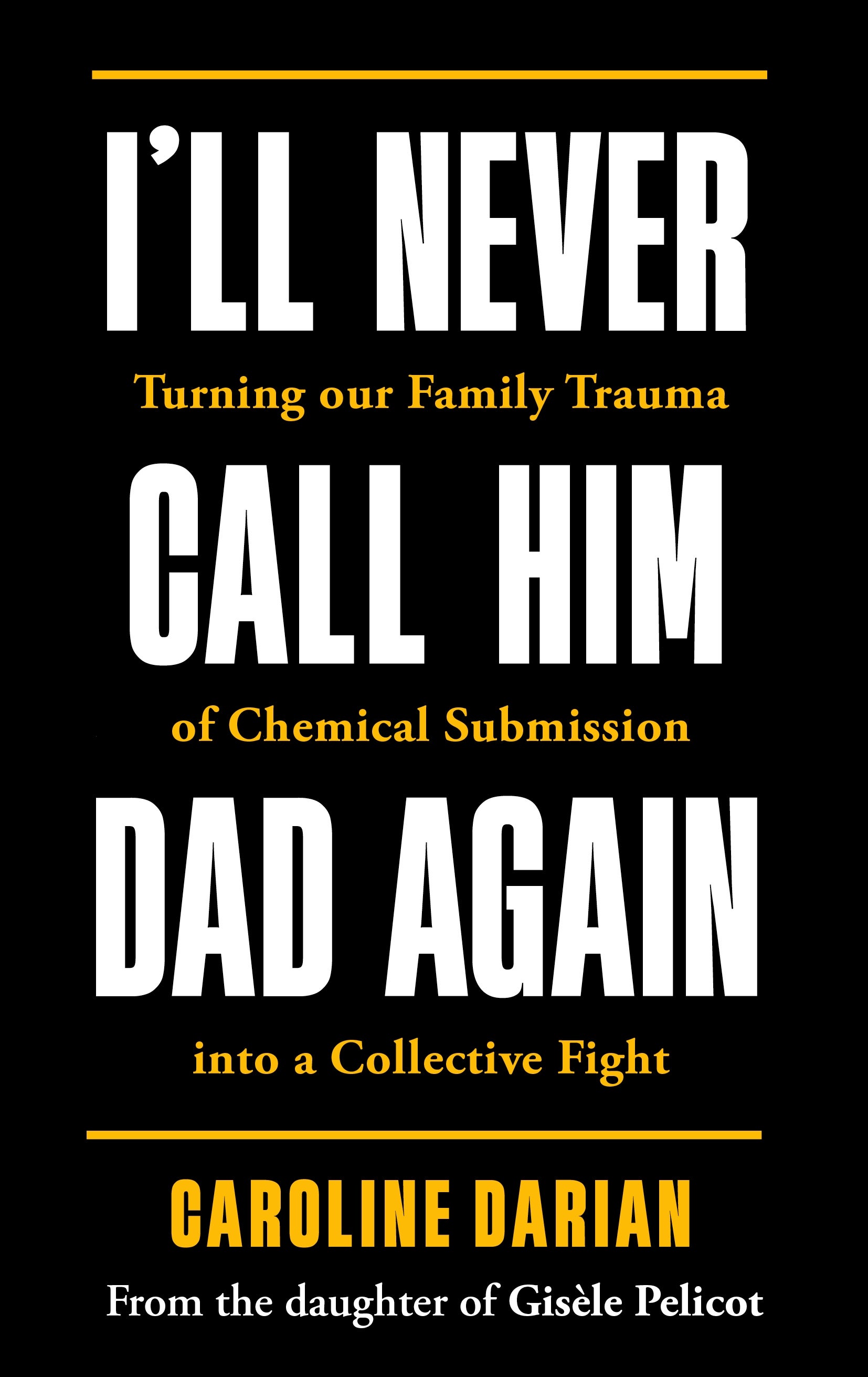 Book cover for I'll Never Call Him Dad Again: By the daughter of Gisèle Pelicot