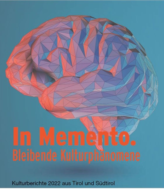 "In Memento": Das neue Kulturberichte-Themenheft 2022 beschäftigt sich mit bleibenden Kulturphänomenen in Tirol&nbsp;und&nbsp;Südtirol.&nbsp;
