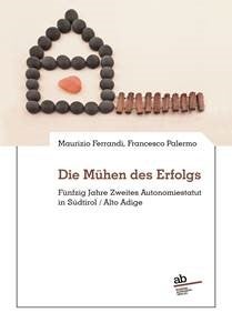 Das Buch Die Mühen des Erfolgs. Fünfzig Jahre Zweites Autonomiestatut in Südtirol/Alto Adige ist im April im AlphaBeta-Verlag erschienen.