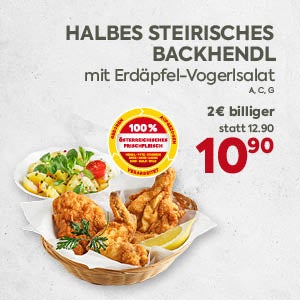 HALBES STEIRISCHES BACKHENDL
 mit Erdäpfel-Vogerlsalat

A, C, G

100 % ÖSTERREICHISCHES FRISCHFLEISCH (Siegel)

2€ billiger
 statt 12.90

10.90