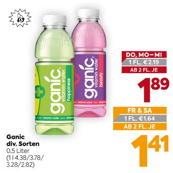Ganic div. Sorten 0,5 Liter
(1 l 4.38/3.78/3.28/2.82)
 
DO, MO-MI 1 FL. €2.19
AB 2 FL. JE 1,89
 
FR & SA 1 FL. €1.64
AB 2 FL. JE 1,41

Einwegpfand